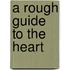 A Rough Guide To The Heart