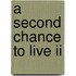 A Second Chance To Live Ii