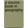 A Source Book in Geography by George Kish