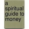 A Spiritual Guide to Money door Ph.D. Waldman