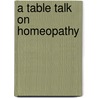 A Table Talk On Homeopathy door K.D. Kanodia