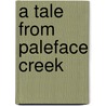 A Tale From Paleface Creek door Robert F. Morneau