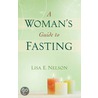 A Woman's Guide To Fasting door Lisa E. Nelson