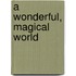 A Wonderful, Magical World