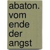 Abaton. Vom Ende der Angst door Christian Jeltsch