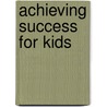 Achieving Success For Kids by Tim L. Adsit
