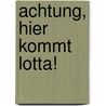 Achtung, hier kommt Lotta! by Daniel Napp