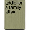 Addiction: A Family Affair door Scott A. Teitelbaum