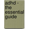 Adhd - The Essential Guide by Diane Paul