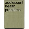 Adolescent Health Problems by Wallender