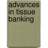 Advances In Tissue Banking by Glyn O. Phillips