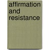 Affirmation And Resistance door Alexander J. Beissenhirtz