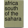 Africa South Of The Sahara door Robert Stock