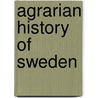 Agrarian History Of Sweden by Janken Myrdal