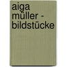 Aiga Müller - Bildstücke by Ulrich Eckhardt