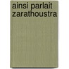 Ainsi Parlait Zarathoustra door Friedrich Wilhelm Nietzsche