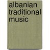 Albanian Traditional Music by Spiro J. Shetuni