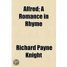 Alfred; A Romance In Rhyme door Richard Payne Knight