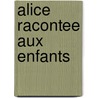 Alice Racontee Aux Enfants door Marthe Seguin-Fontes