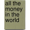 All the Money in the World door Laura VanderKam