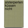 Alsterperlen küssen nicht by Bea Vincent