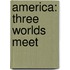 America: Three Worlds Meet