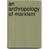 An Anthropology Of Marxism