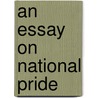 An Essay On National Pride door Johann Georg Zimmermann