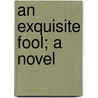 An Exquisite Fool; A Novel door Eleanor Frances Poynter