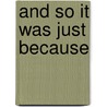 And So It Was Just Because door Jessica Matt