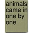 Animals Came In One By One