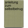 Anleitung Zum Selbstbetrug door Thomas Künnne