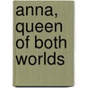 Anna, Queen Of Both Worlds by Brigitte Mihalik
