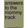 Answers To The Mommy Track door Trudi Ferguson
