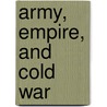 Army, Empire, And Cold War door David French