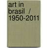 Art In Brasil  / 1950-2011 by Sonia Salcedo