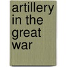 Artillery In The Great War by Sanders Marble
