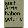 Auch Ärzte haben Gefühle by Hans Tilscher