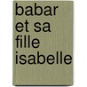 Babar Et Sa Fille Isabelle door Laurent Debrunhoff
