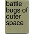 Battle Bugs Of Outer Space