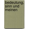 Bedeutung, Sinn Und Meinen door Ralf Henning Martenstein