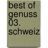 Best of Genuss 03. Schweiz door Johanna Widmaier