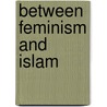 Between Feminism And Islam door Zakia Salime