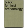 Black Feminist Archaeology door Whitney Battle-baptiste