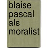 Blaise Pascal Als Moralist door Eva Bisanz