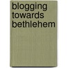 Blogging Towards Bethlehem by Eugene Kennedy