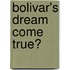 Bolivar's Dream Come True?