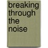 Breaking Through The Noise