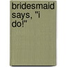 Bridesmaid Says, ''i Do!'' door Barbara Hannay