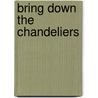 Bring Down The Chandeliers door Tara Hardy